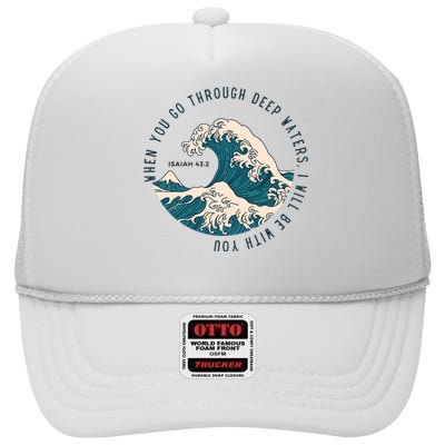 When You Go Through Deep Waters I Will Be With You High Crown Mesh Back Trucker Hat