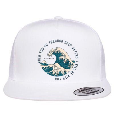 When You Go Through Deep Waters I Will Be With You Flat Bill Trucker Hat