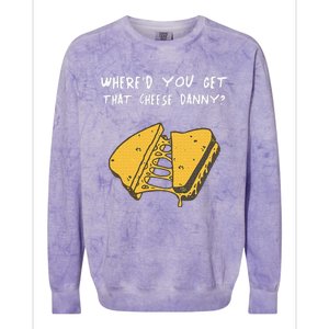 WhereD Ya Get That Cheese Danny Shane Gillis Grilled Cheese Colorblast Crewneck Sweatshirt