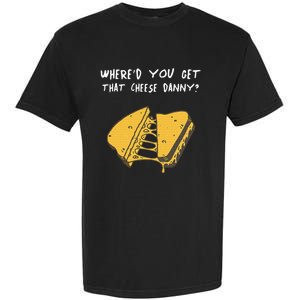 WhereD Ya Get That Cheese Danny Shane Gillis Grilled Cheese Garment-Dyed Heavyweight T-Shirt