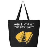 WhereD Ya Get That Cheese Danny Shane Gillis Grilled Cheese 25L Jumbo Tote
