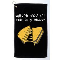 WhereD Ya Get That Cheese Danny Shane Gillis Grilled Cheese Golf Towel
