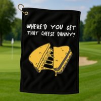 WhereD Ya Get That Cheese Danny Shane Gillis Grilled Cheese Golf Towel