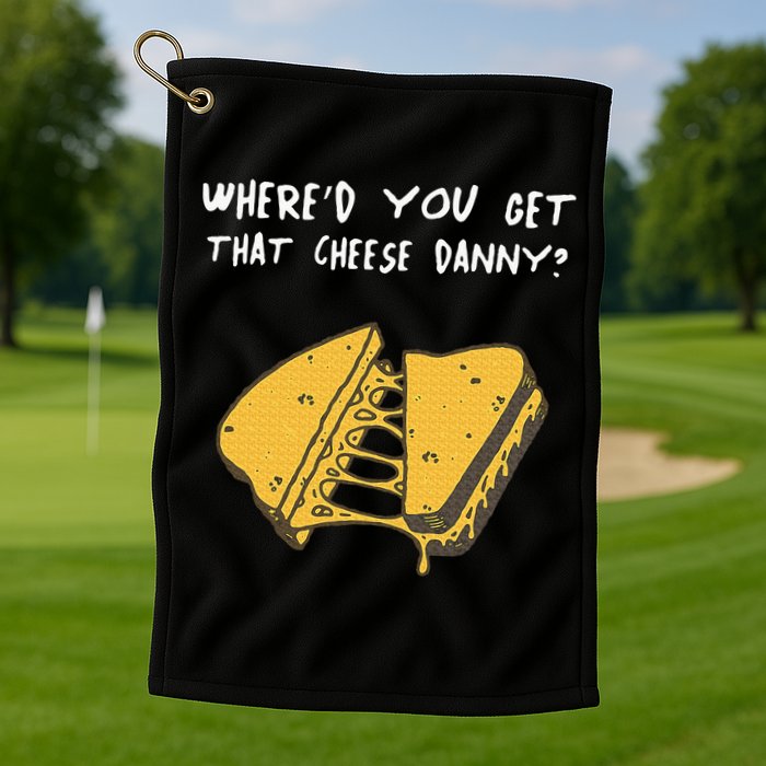 WhereD Ya Get That Cheese Danny Shane Gillis Grilled Cheese Golf Towel
