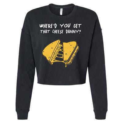 WhereD Ya Get That Cheese Danny Shane Gillis Grilled Cheese Cropped Pullover Crew