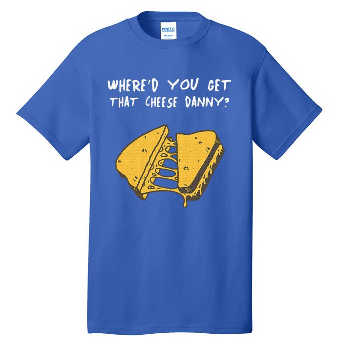 WhereD Ya Get That Cheese Danny Shane Gillis Grilled Cheese Tall T-Shirt