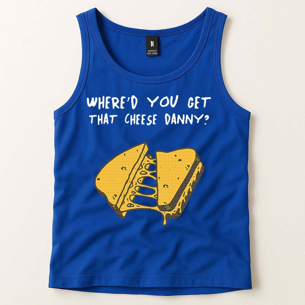 WhereD Ya Get That Cheese Danny Shane Gillis Grilled Cheese Tank Top