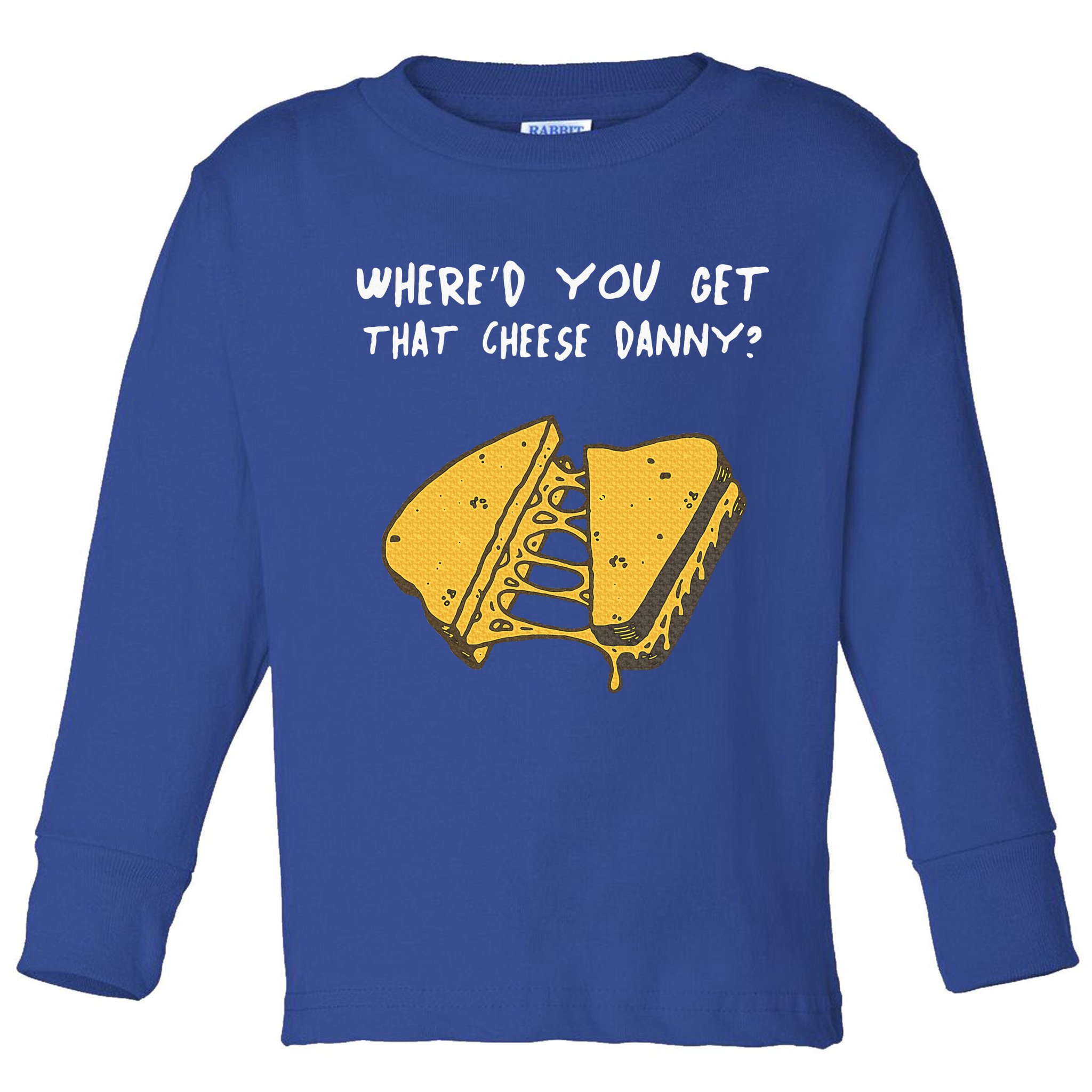 WhereD Ya Get That Cheese Danny Shane Gillis Grilled Cheese Toddler Long Sleeve Shirt