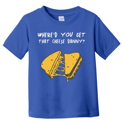 WhereD Ya Get That Cheese Danny Shane Gillis Grilled Cheese Toddler T-Shirt