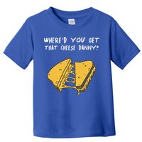 WhereD Ya Get That Cheese Danny Shane Gillis Grilled Cheese Toddler T-Shirt