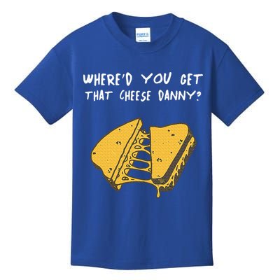 WhereD Ya Get That Cheese Danny Shane Gillis Grilled Cheese Kids T-Shirt