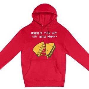 WhereD Ya Get That Cheese Danny Shane Gillis Grilled Cheese Premium Pullover Hoodie