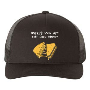 WhereD Ya Get That Cheese Danny Shane Gillis Grilled Cheese Yupoong Adult 5-Panel Trucker Hat