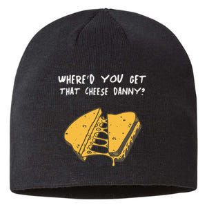 WhereD Ya Get That Cheese Danny Shane Gillis Grilled Cheese Sustainable Beanie