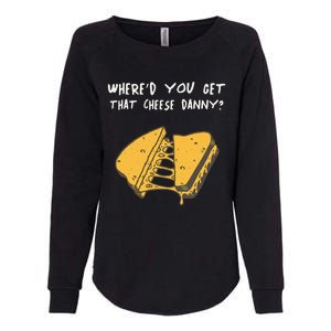 WhereD Ya Get That Cheese Danny Shane Gillis Grilled Cheese Womens California Wash Sweatshirt