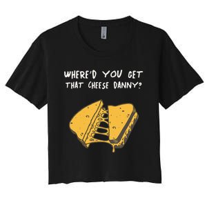 WhereD Ya Get That Cheese Danny Shane Gillis Grilled Cheese Women's Crop Top Tee