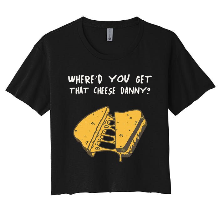 WhereD Ya Get That Cheese Danny Shane Gillis Grilled Cheese Women's Crop Top Tee