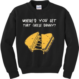 WhereD Ya Get That Cheese Danny Shane Gillis Grilled Cheese Kids Sweatshirt