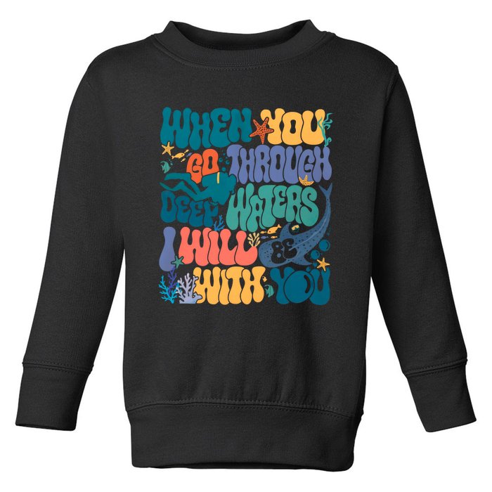 When You Go Through Deep Waters I Will Be With You Toddler Sweatshirt