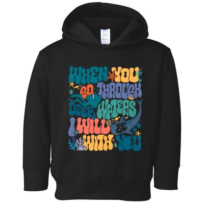 When You Go Through Deep Waters I Will Be With You Toddler Hoodie