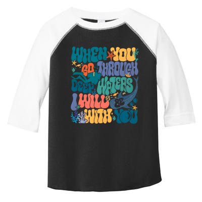 When You Go Through Deep Waters I Will Be With You Toddler Fine Jersey T-Shirt