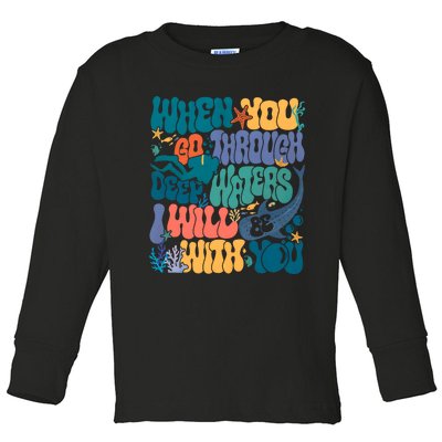 When You Go Through Deep Waters I Will Be With You Toddler Long Sleeve Shirt