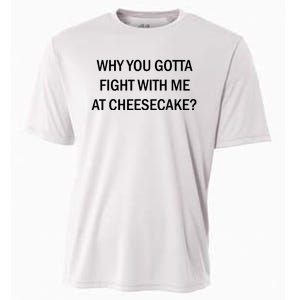 Why You Gotta Fight With Me At Cheesecake Cooling Performance Crew T-Shirt