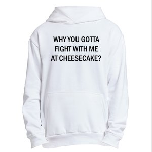 Why You Gotta Fight With Me At Cheesecake Urban Pullover Hoodie