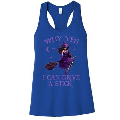 Why Yes I Can Drive A Stick Funny Halloween Witch Gift Women's Racerback Tank