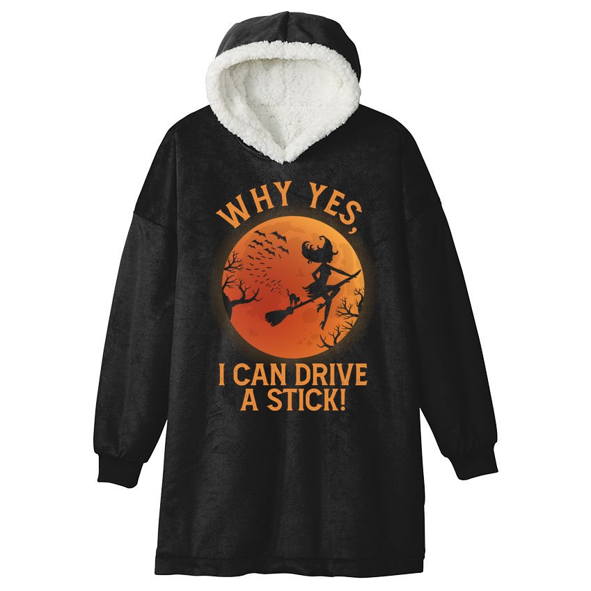 Why Yes I Can Drive A Stick Funny Halloween Witch Hooded Wearable Blanket