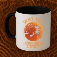 Why Yes I Can Drive A Stick Funny Halloween Witch Mug