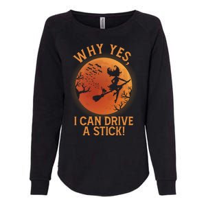 Why Yes I Can Drive A Stick Funny Halloween Witch Womens California Wash Sweatshirt