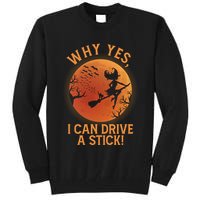 Why Yes I Can Drive A Stick Funny Halloween Witch Tall Sweatshirt