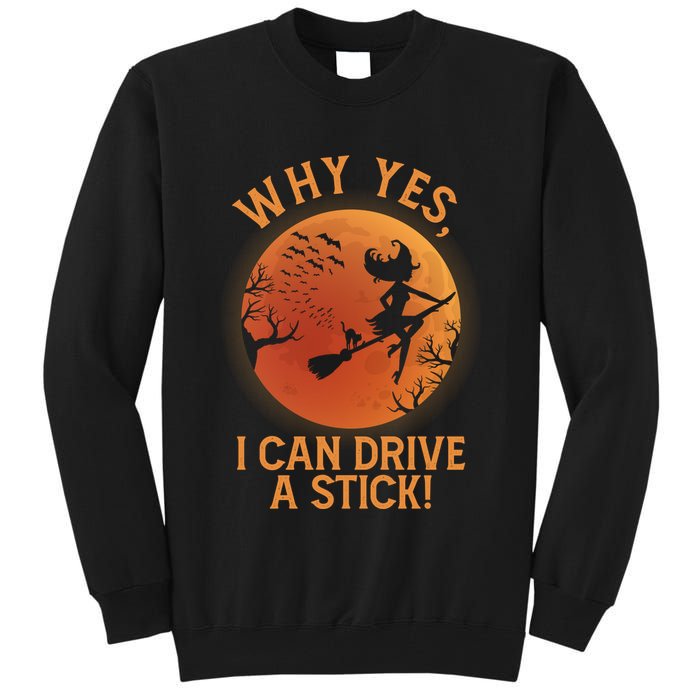 Why Yes I Can Drive A Stick Funny Halloween Witch Tall Sweatshirt