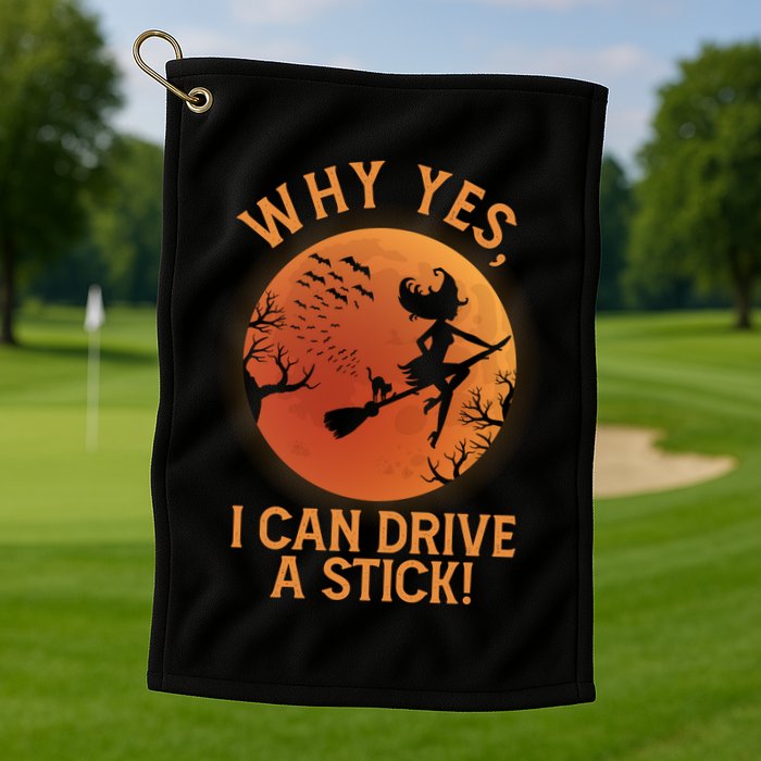 Why Yes I Can Drive A Stick Funny Halloween Witch Golf Towel