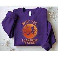 Why Yes I Can Drive A Stick Funny Halloween Witch Sweatshirt