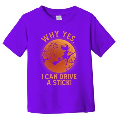 Why Yes I Can Drive A Stick Funny Halloween Witch Toddler T-Shirt