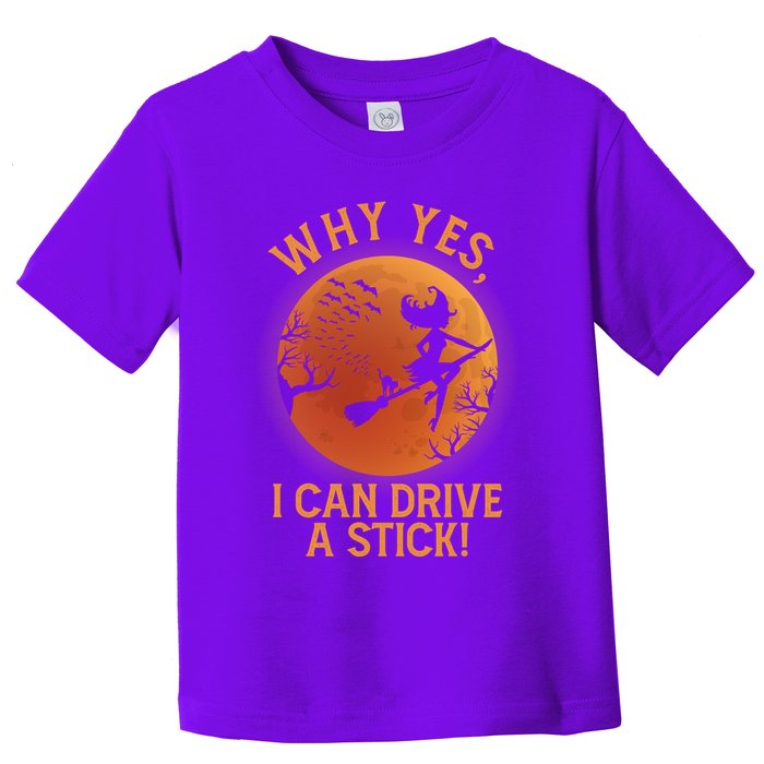 Why Yes I Can Drive A Stick Funny Halloween Witch Toddler T-Shirt
