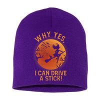 Why Yes I Can Drive A Stick Funny Halloween Witch Short Acrylic Beanie