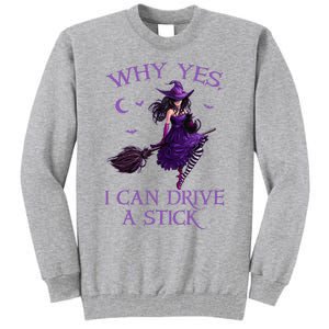 Why Yes I Can Drive A Stick Funny Halloween Witch Tall Sweatshirt