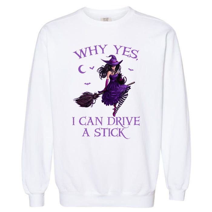 Why Yes I Can Drive A Stick Funny Halloween Witch Garment-Dyed Sweatshirt