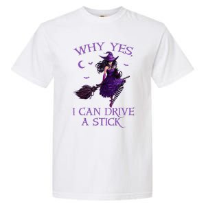 Why Yes I Can Drive A Stick Funny Halloween Witch Garment-Dyed Heavyweight T-Shirt