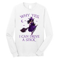 Why Yes I Can Drive A Stick Funny Halloween Witch Long Sleeve Shirt