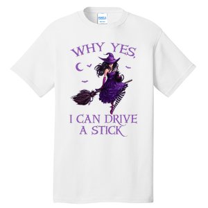 Why Yes I Can Drive A Stick Funny Halloween Witch Tall T-Shirt