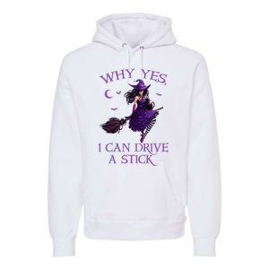 Why Yes I Can Drive A Stick Funny Halloween Witch Premium Hoodie