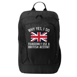 Why Yes I Do Randomly Use A British Accent Funny Graphic Cool Gift City Backpack