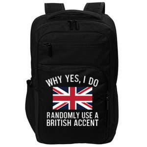 Why Yes I Do Randomly Use A British Accent Funny Graphic Cool Gift Impact Tech Backpack