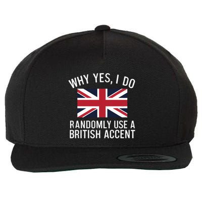 Why Yes I Do Randomly Use A British Accent Funny Graphic Cool Gift Wool Snapback Cap