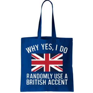 Why Yes I Do Randomly Use A British Accent Funny Graphic Cool Gift Tote Bag