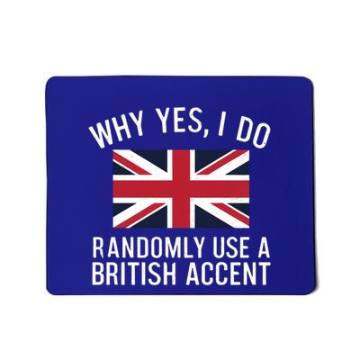 Why Yes I Do Randomly Use A British Accent Funny Graphic Cool Gift Mousepad